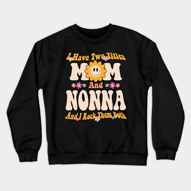 Nonna I have two titles mom and nonna Crewneck Sweatshirt by Bagshaw Gravity